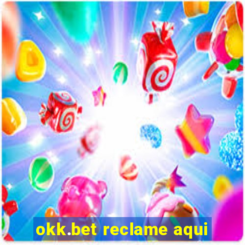 okk.bet reclame aqui